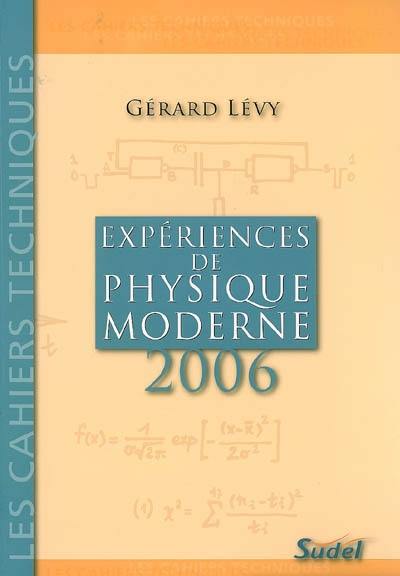 Expériences de physique moderne 2006 : second cycle des lycées, classes de mathématiques supérieures, aide pour tous les professeurs de physique ainsi que pour les étudiants des ENS et des IUFM : nouveaux programmes, 2000-2003