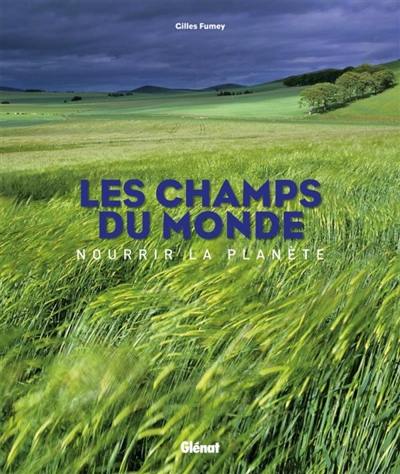 Les champs du monde : nourrir la planète