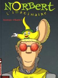 Norbert l'imaginaire. Vol. 1. Imaginaire : 1, raison : 0