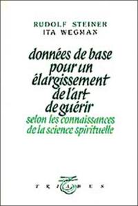 Données de base pour un élargissement de l'art de guérir : selon les connaissances de la science spirituelle