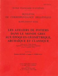 Les ateliers de potiers dans le monde grec aux époques géométrique, archaïque et classique : actes de la table ronde organisée à l'Ecole française d'Athènes (2 et 3 octobre 1987)