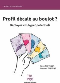 Profil décalé au boulot ? : déployez vos hyper potentiels