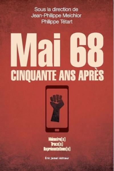 Mai 68 : cinquante ans après : mémoire(s), trace(s), représentation(s)