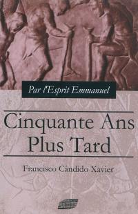 Cinquante ans plus tard : épisodes de l'histoire du christianisme au IIIe siècle : roman dicté par l'Esprit Emmanuel