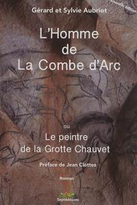 L'homme de la Combe d'Arc ou Le peintre de la grotte Chauvet