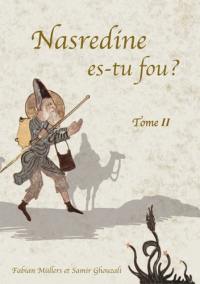 Nasredine, es-tu fou ?