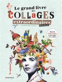 Le grand livre des collages extraordinaires : plus de 1.500 images à découper et à coller