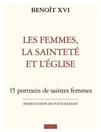 Les femmes, la sainteté et l'Eglise : 15 portraits de saintes femmes