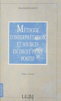 Méthode d'interprétation et sources en droit privé positif : essai critique. Vol. 2