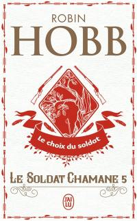 Le soldat chamane. Vol. 5. Le choix du soldat