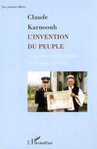 L'invention du peuple : chroniques de Roumanie et d'Europe orientale