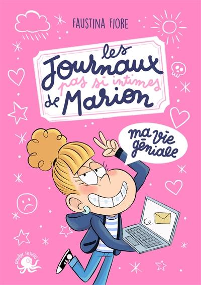 Les journaux pas si intimes de Marion. Ma vie géniale