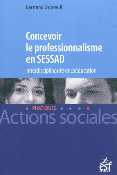 Concevoir le professionnalisme en SESSAD : interdisciplinarité et coéducation