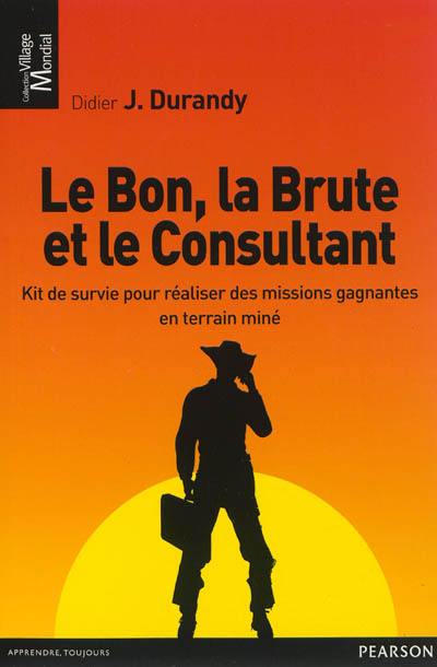 Le bon, la brute et le consultant : kit de survie pour réaliser des missions gagantes en terrain miné