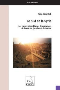 Le sud de la Syrie : les enjeux géopolitiques des provinces de Deraa, de Quneitra et de Sweida