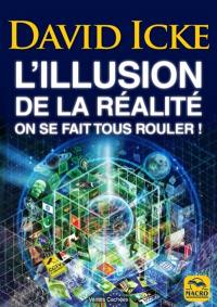 L'illusion de la réalité : on se fait tous rouler !