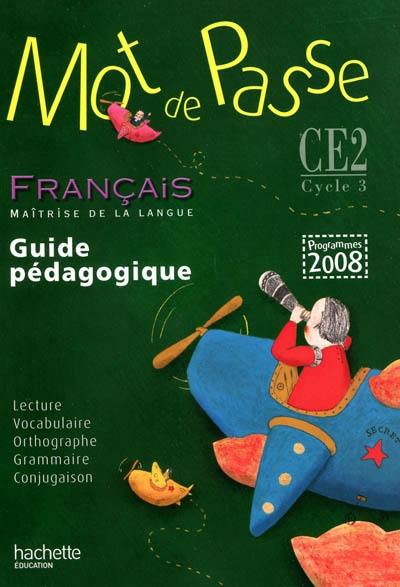 Mot de passe, français, maîtrise de la langue, CE2-cycle 3 : guide pédagogique