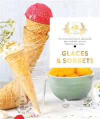 Glaces & sorbets : 60 recettes fastoches et gourmandes pour rafraîchir votre été élaborées avec amour