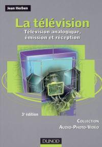 La télévision. Vol. 1. Télévision analogique, émission et réception