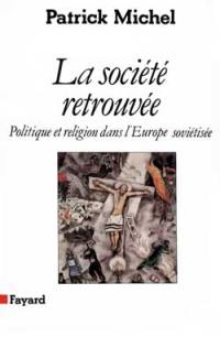 La Société retrouvée : politique et religion dans l'Europe soviétisée