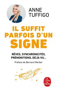 Il suffit parfois d'un signe : rêves, synchronicités, prémonitions, déjà-vu... : apprenez à les décrypter pour mieux vous connaître et développer votre intuition