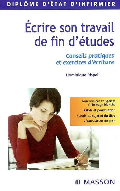 Ecrire son travail de fin d'études : conseils pratiques et exercices d'écriture : diplôme d'Etat d'infirmier