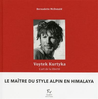 Voytek Kurtyka : l'art de la liberté