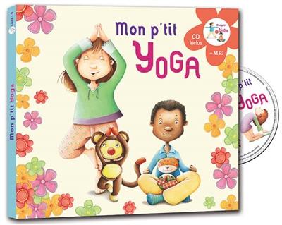 Mon p'tit yoga : pour découvrir l'univers du yoga en histoires et en musique