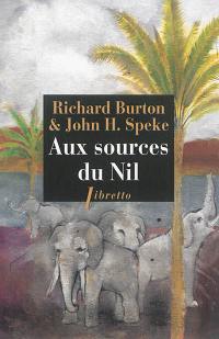 Aux sources du Nil : la découverte des grands lacs africains, 1857-1863 : récit