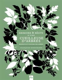 Grimoire & récits d'une cueilleuse d'arbres : bienfaits et pouvoirs des arbres