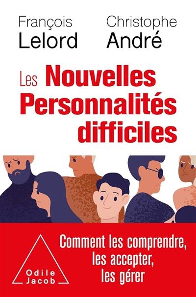 Les nouvelles personnalités difficiles : comment les comprendre, comment les accepter, comment les gérer