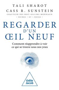 Regarder d'un oeil neuf : comment réapprendre à voir ce qui se trouve sous nos yeux