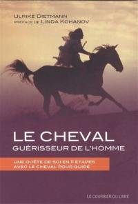 Le cheval, guérisseur de l'homme : une quête de soi en 11 étapes avec le cheval pour guide