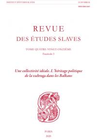 Revue des études slaves, n° 91-3. Une collectivité idéale : l'héritage politique de la zadruga dans les Balkans