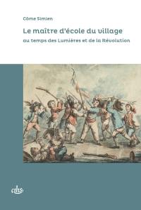 Le maître d'école du village au temps des Lumières et de la Révolution