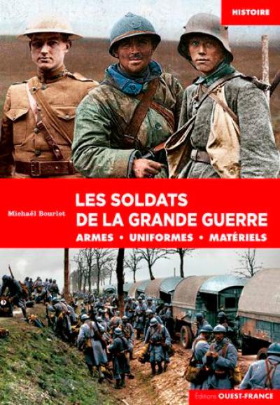 Les soldats de la Grande Guerre : armes, uniformes, matériels