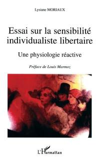 Essai sur la sensibilité individualiste libertaire : une physiologie réactive