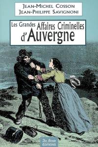 Les grandes affaires criminelles d'Auvergne : de la Révolution à nos jours