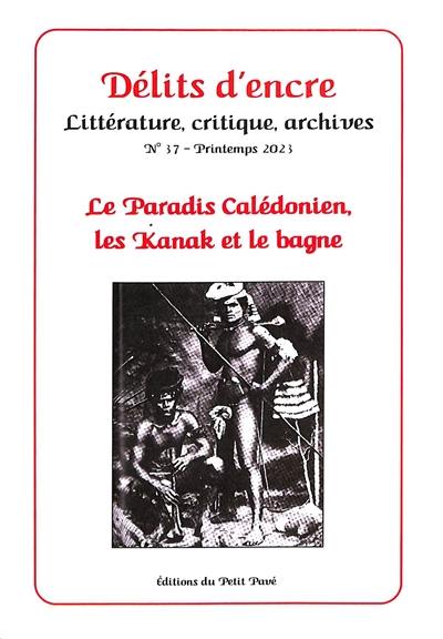 Délits d'encre, n° 37. Le paradis calédonien, les Kanak et le bagne