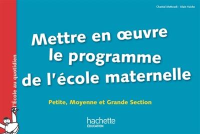 Mettre en oeuvre le programme de l'école maternelle : petite, moyenne et grande section