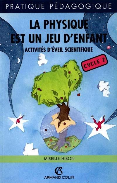 La physique est un jeu d'enfant : activités d'éveil scientifique