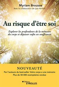 Au risque d'être soi : explorer les profondeurs de la mémoire du corps et dépasser enfin ses souffrances