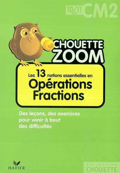 Les 13 notions essentielles en opérations fractions CM2, 10-11 ans : des leçons, des exercices pour venir à bout des difficultés