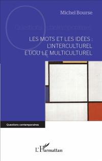 Les mots et les idées : l'interculturel et/ou le multiculturel : essai