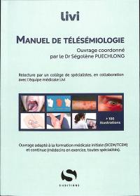 Manuel de télésémiologie : ouvrage adapté à la formation médicale initiale (DCEM-TCEM) et continue (médecins en exercice, toutes spécialités)