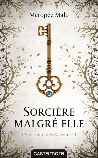 L'héritière des Raeven. Vol. 1. Sorcière malgré elle