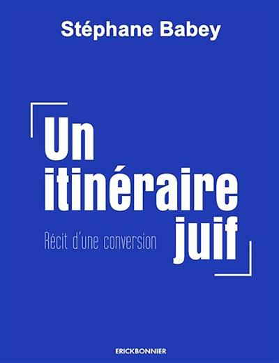 Un itinéraire juif : récit d'une conversion