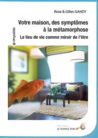 Votre maison, des symptômes à la métamorphose : le lieu de vie comme miroir de l'être