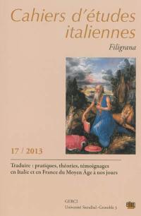 Cahiers d'études italiennes, n° 17. Traduire : pratiques, théories, témoignages en Italie et en France du Moyen Age à nos jours