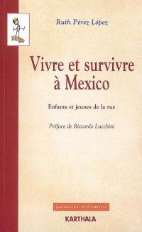 Vivre et survivre à Mexico : enfants et jeunes de la rue